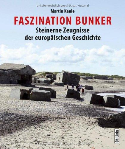 Faszination Bunker: Steinerne Zeugnisse der europäischen Geschichte