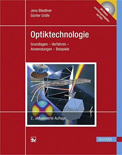 Optiktechnologie: Grundlagen - Verfahren - Anwendungen - Beispiele. Mit DVD