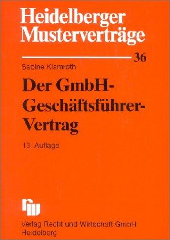 Heidelberger Musterverträge, H.36, Der GmbH-Geschäftsführer-Vertrag