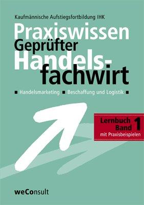 Praxiswissen Geprüfter Handelsfachwirt 1: Handelsmarketing. Beschaffung und Logistik