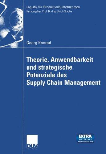 Theorie, Anwendbarkeit und strategische Potenziale des Supply Chain Management (Logistik für Produktionsunternehmen) (German Edition)