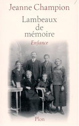 Lambeaux de mémoire. Vol. 1. Enfance