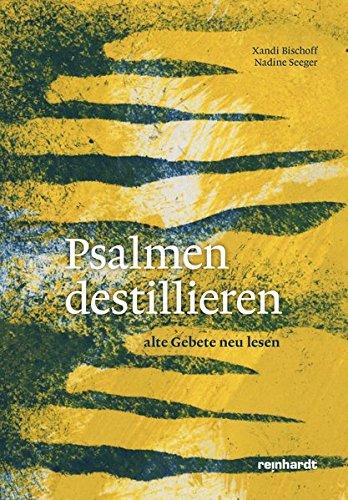 Psalmen destillieren: Alte Gebete neu lesen