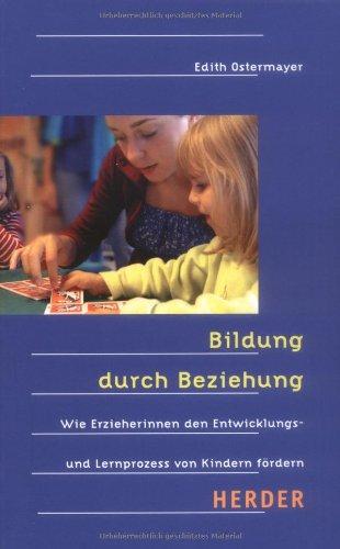 Bildung durch Beziehung: Wie Erzieherinnen den Entwicklungs- und Lernprozess von Kindern fördern