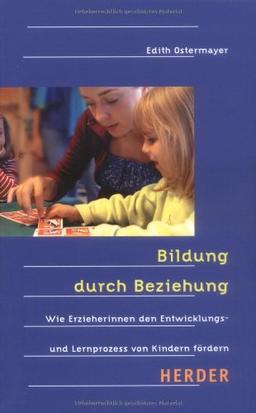 Bildung durch Beziehung: Wie Erzieherinnen den Entwicklungs- und Lernprozess von Kindern fördern