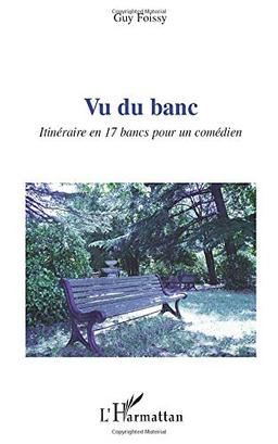 Vu du banc : itinéraire en 17 bancs pour un comédien