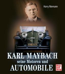 Karl Maybach. Seine Motoren und Automobile