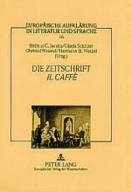 Die Zeitschrift «Il Caffè»: Vernunftprinzip und Stimmenvielfalt in der italienischen Aufklärung (Europäische Aufklärung in Literatur und Sprache)