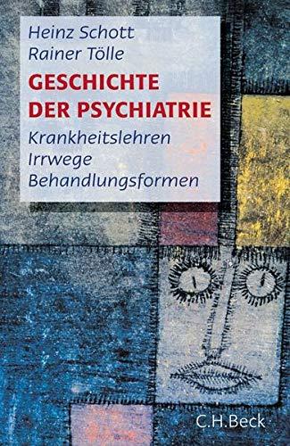 Geschichte der Psychiatrie: Krankheitslehren, Irrwege, Behandlungsformen: Krankeitslehren, Irrwege, Behandlungsformen