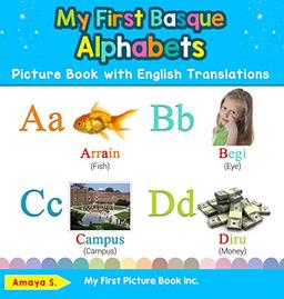 My First Basque Alphabets Picture Book with English Translations: Bilingual Early Learning & Easy Teaching Basque Books for Kids (Teach & Learn Basic Basque Words for Children, Band 1)