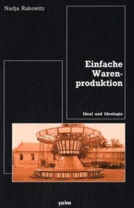 Einfache Warenproduktion. Ideal und Ideologie