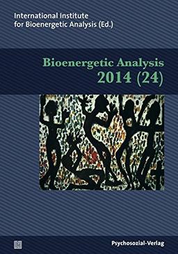 Bioenergetic Analysis: The Clinical Journal of the International Institute for Bioenergetic Analysis (24/2014) (psychosozial)