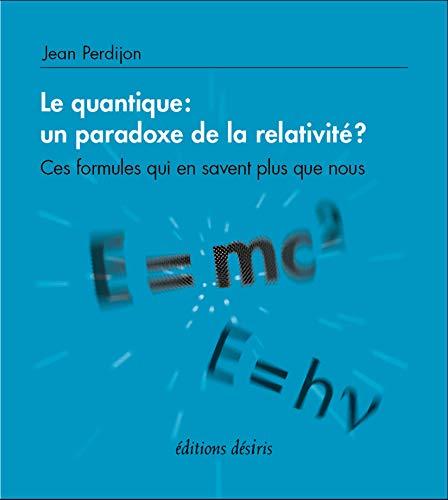 Le quantique : un paradoxe de la relativité ? : ces formules qui en savent plus que nous