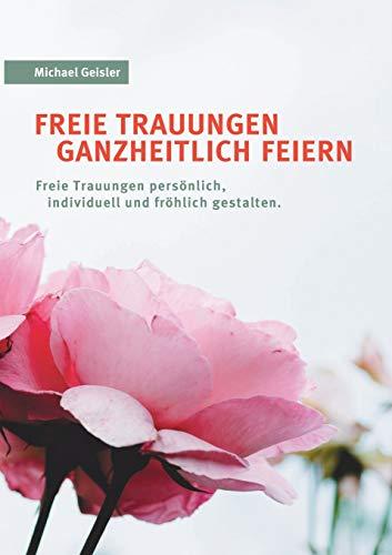 Freie Trauungen ganzheitlich feiern: Freie Trauungen persönlich, fröhlich und individuell gestalten.