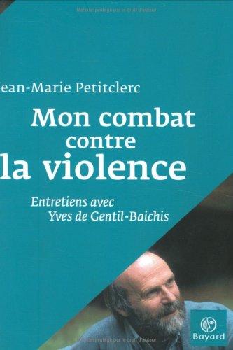 Mon combat contre la violence : entretiens avec Yves de Gentil-Baichis