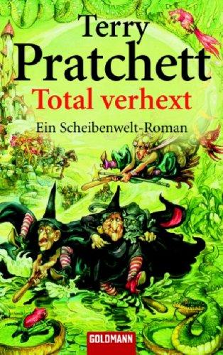 Total verhext: Ein Scheibenwelt-Roman: Ein Roman von der bizarren Scheibenwelt