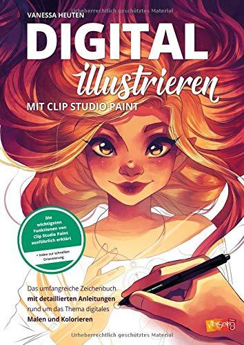 Digital illustrieren mit Clip Studio Paint: Das umfangreiche Zeichenbuch mit detaillierten Anleitungen rund um das Thema digitales Malen und Kolorieren