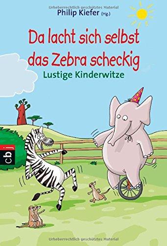 Da lacht sich selbst das Zebra scheckig - Lustige Kinderwitze