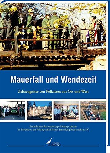 Mauerfall und Wendezeit: Zeitzeugnisse von Polizisten aus Ost und West