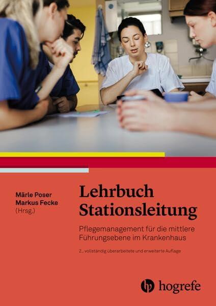 Lehrbuch Stationsleitung: Pflegemanagement für die mittlere Führungsebene im Krankenhaus