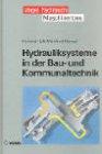 Hydrauliksysteme in der Bau- und Kommunaltechnik: Grundlagen der Mobilhydraulik. Aufbau und Funktion von Hydrauliksystemen. Fehlersuche und Wartungsmassnahmen