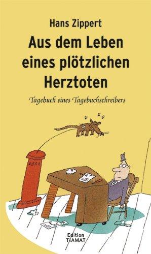 Aus dem Leben eines plötzlichen Herztoten: Tagebuch eines Tagebuchschreibers