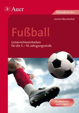 Fußball: Unterrichtseinheiten für die 5.-10. Jahrgangsstufe (5. bis 10. Klasse)