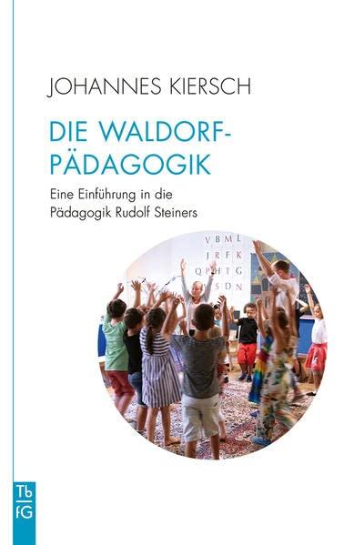 Die Waldorfpädagogik: Eine Einführung in die Pädagogik Rudolf Steiners (Tb fG: Taschenbuch Freies Geistesleben)