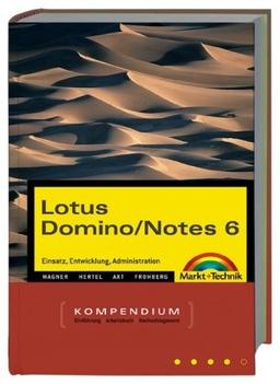 Lotus Domino/Notes 6 - Kompendium . Einsatz, Entwicklung, Administration (Kompendium / Handbuch)