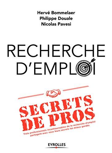 Recherche d'emploi : secrets de pros : trois professionnels incontournables de la recherche d'emploi partagent avec vous leurs secrets les mieux gardés