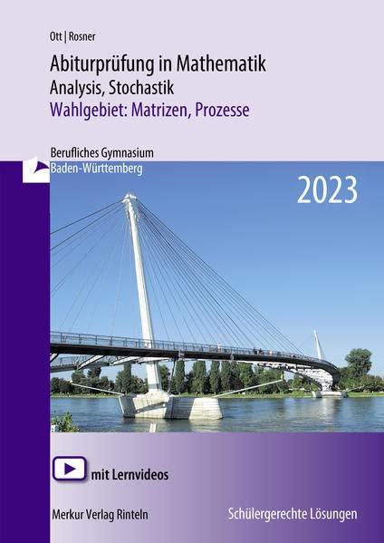 Abiturprüfung in Mathematik - 2023: Analysis, Stochastik Wahlgebiet: Matrizen, Prozesse: Berufliches Gymnasium Baden-Württemberg