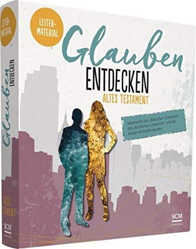 Glauben entdecken AT Leitermaterial: Material für den "Biblischen Unterricht", den "kirchlichen Unterricht" und die Arbeit mit Konfirmanden