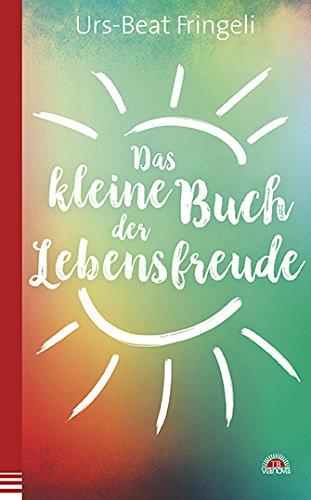 Das kleine Buch der Lebensfreude