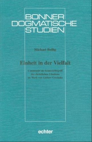 Einheit in der Vielfalt: Communio als Schlüsselbegriff des christlichen Glaubens im Werk von Gisbert Greshake