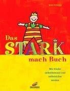 Das Stark-mach-Buch. Wie Kinder selbstbewußt und sicher werden