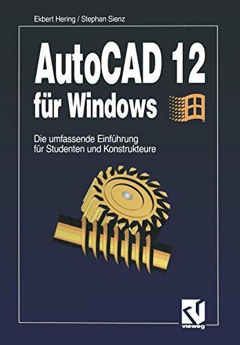 AutoCad 12 für Windows: Die umfassende Einführung für Studenten und Konstrukteure