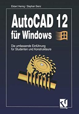 AutoCad 12 für Windows: Die umfassende Einführung für Studenten und Konstrukteure