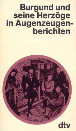 Burgund und seine Herzöge in Augenzeugenberichten.