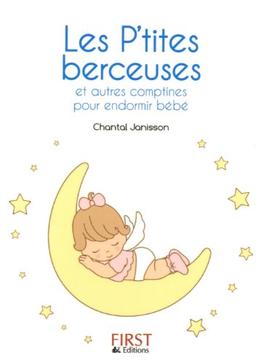 Les p'tites berceuses : et autres comptines pour endormir bébé