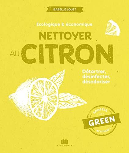 Nettoyer au citron : écologique & économique : détartrer, désinfecter, désodoriser