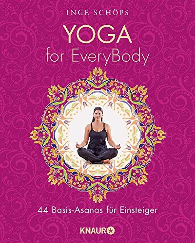 Yoga for EveryBody: 44 Basic-Asanas für Einsteiger