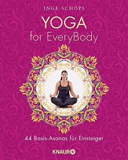 Yoga for EveryBody: 44 Basic-Asanas für Einsteiger