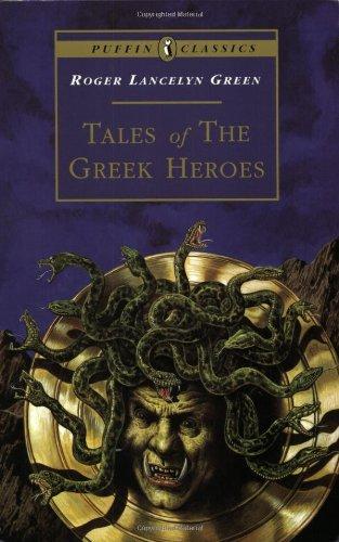 Tales of the Greek Heroes: Retold From the Ancient Authors (Puffin Classics)