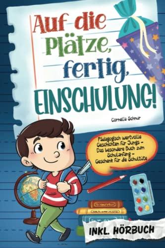 Auf die Plätze, fertig, Einschulung! Pädagogisch wertvolle Geschichten für Jungs: Das besondere Buch zum Schulanfang - Geschenk für die Schultüte inkl. Hörbuch