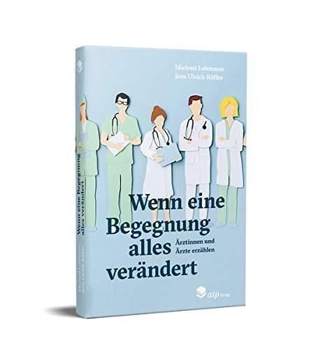 Wenn eine Begegnung alles verändert: Ärztinnen und Ärzte erzählen