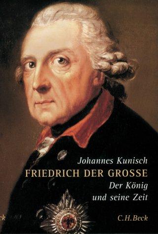 Friedrich der Große: Der König und seine Zeit