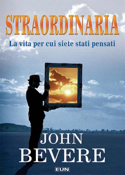 Straordinaria. La vita per cui siete stati pensati