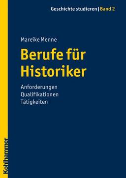 Berufe für Historiker  - Anforderungen Qualifikationen Tätigkeiten: 2 (Geschichte Studieren)