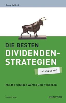 Die besten Dividendenstrategien - simplified: Mit den richtigen Werten Geld verdienen