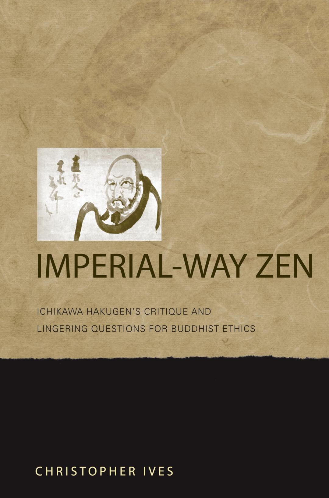 Imperial-way Zen: Ichikawa Hakugen's Critique and Lingering Questions for Buddhist Ethics